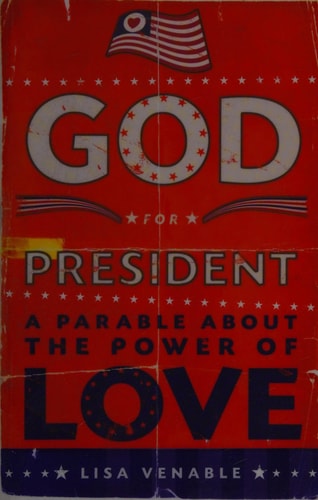 God for President: A Parable About the Power of Love by Lisa Venable