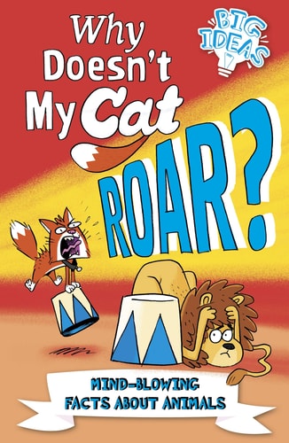 Why Doesnt My Cat Roar? Mind-Blowing Facts about Animals by Marc Powell, William Potter