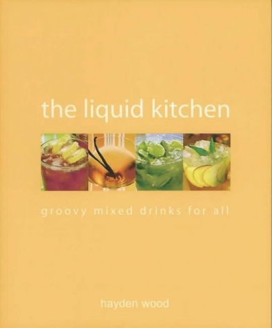 The Liquid Kitchen: Groovy Drinks by Hayden Wood