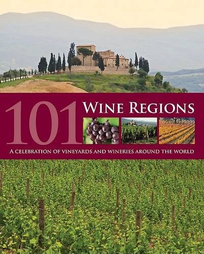 101 Wine Regions A Tour of the Best and Most Uplifting Wine Regions in the World by Roger Barlow, Mark Rowlinson