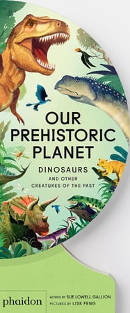 Our Prehistoric Planet - Dinosaurs and Other Creatures of the Past by Sue Lowell Gallion
