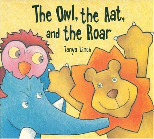 The Owl, the Aat And the Roar by Tanya Linch