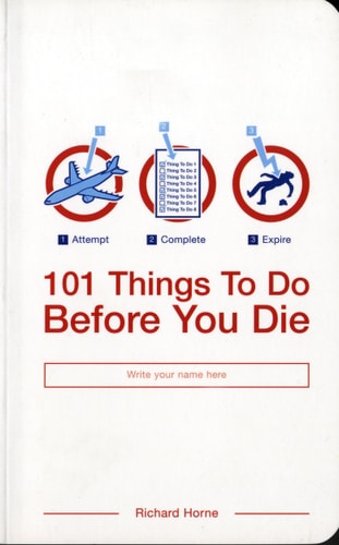 101 Things to Do Before You Die by Richard Horne
