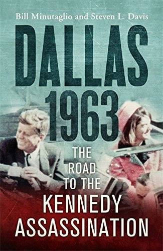 Dallas: 1963: The Road to the Kennedy Assassination by John F) Minutaglio, Bill & Davis, Steven L. Kennedy