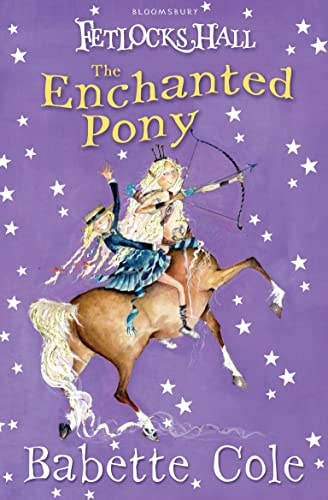 Fetlocks Hall 4: The Enchanted Pony by Babette Cole