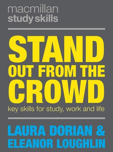 Stand Out from the Crowd: Key Skills for Study, Work and Life (Bloomsbury Study Skills, 49) by Eleanor Loughlin, Laura Dorian