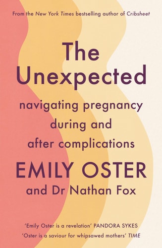 The Unexpected Navigating Pregnancy During and After Complications by Emily Oster, Nathan Fox