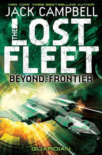 Lost Fleet: Beyond the Frontier- Guardian Book 3 by Jack Campbell