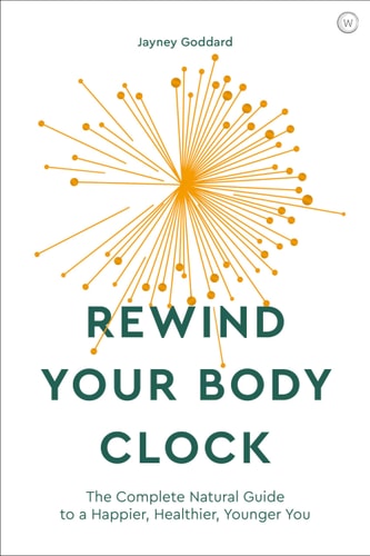 Rewind Your Body Clock The Complete Natural Guide to a Happier, Healthier, Younger You by Jayney Goddard