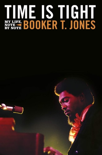 Time Is Tight The Autobiography of Booker T Jones by Booker T. Jones, Booker T.