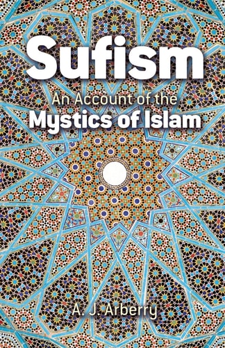 Sufism: An Account of the Mystics of Islam by A. J. Arberry