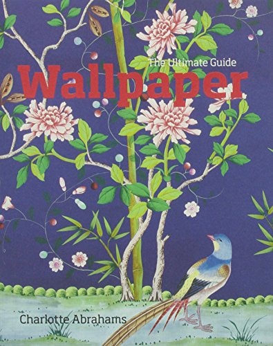 Wallpaper The Ultimate Guide by Charlotte Abrahams