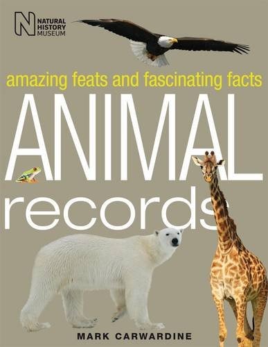 Animal Records: Amazing Feats and Fascinating Facts by Mark Carwardine