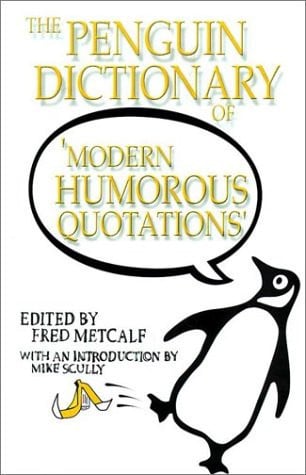 The Penguin Dictionary of Modern Humorous Quotations by Fred Metcalf