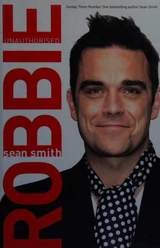 Robbie: Unauthorised by Sean Smith