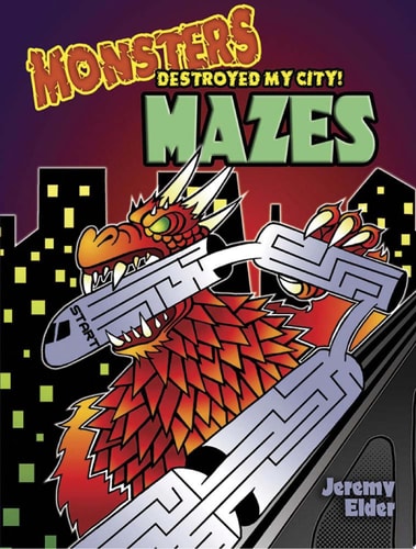 Monsters Destroyed My City! Mazes (Dover Kids Activity Books: Fantasy) by Jeremy Elder