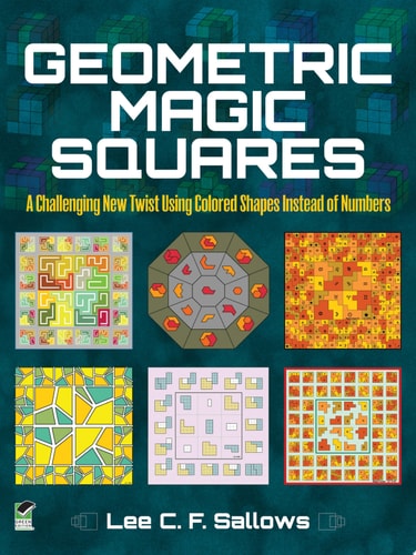 Geometric Magic Squares: A Challenging New Twist Using Colored Shapes Instead of Numbers (Dover Puzzle Books: Math Puzzles) by Lee C.F. Sallows