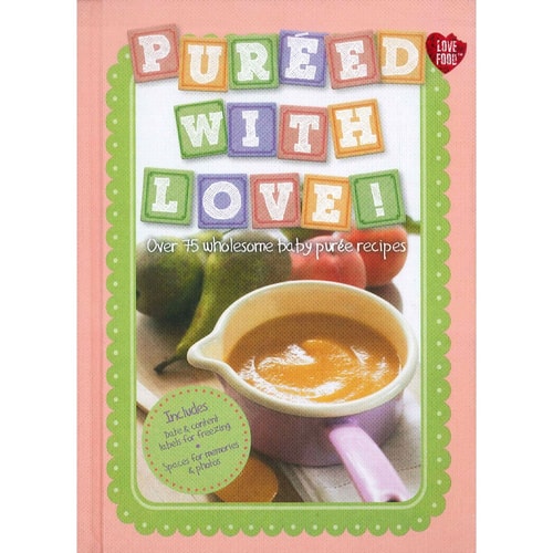 Puréed with Love! Over 75 Wholesome Baby Purée Recipes by Rachel Carter