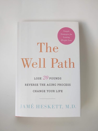 The Well Path: Lose 20 Pounds, Reverse the Aging Process, Change Your Life by Jamé Heskett M.D.
