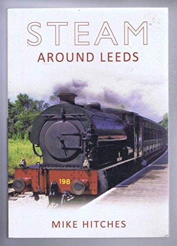 Steam Around Leeds by Mike Hitches
