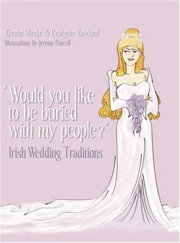 Would You Like to Be Buried with My People?: Irish Wedding Traditions by Kerstin Mierke, Bridgette Rowland