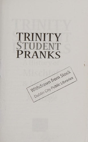 Trinity Student Pranks: A History of Mischief & Mayhem by John Engle
