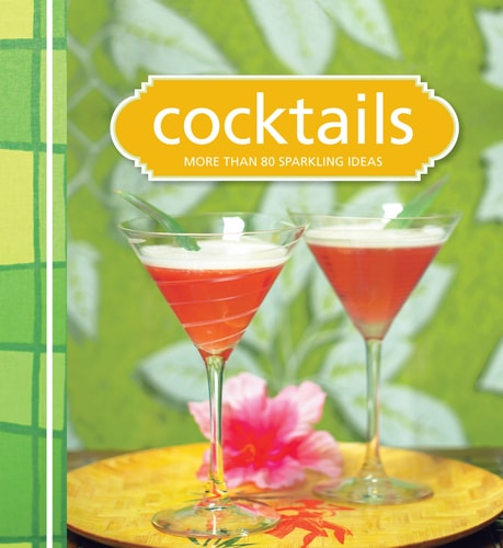 Cocktails: More Than 80 Fresh Ideas. by Murdoch Books Test Kitchen