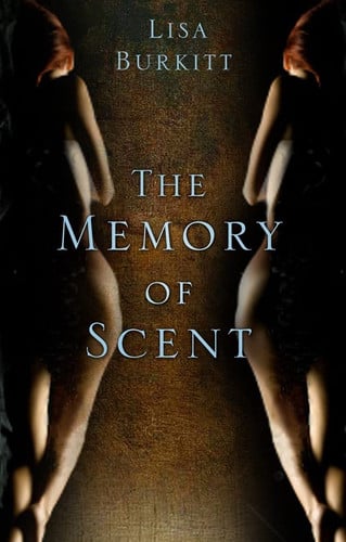 The memory of scent by Burkitt, Lisa