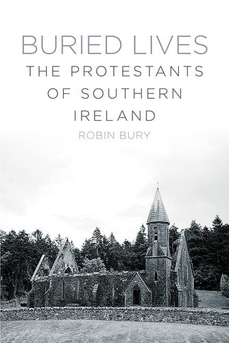 Buried Lives: The Protestants of Southern Ireland by Robin Bury