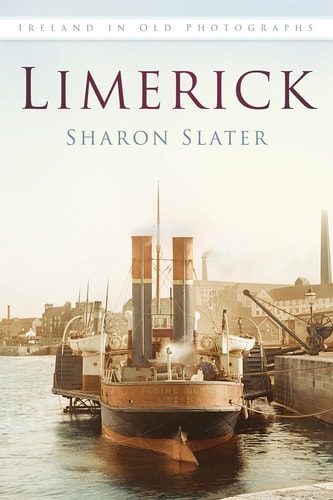 Limerick in Old Photographs (Ireland in Old Photographs) by Sharon Slater