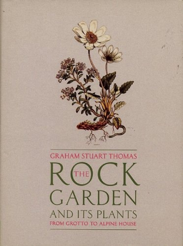 The Rock Garden and Its Plants From Grotto to Alpine House by Graham Stuart Thomas