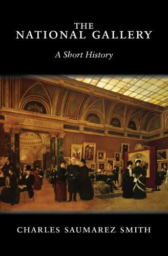 The National Gallery: A Short History by Charles Saumarez Smith