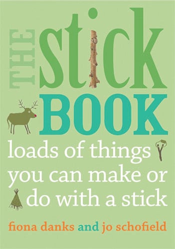 The stick book: loads of things you can make or do with a stick by Schofield, Jo
