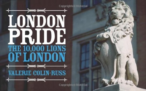 London Pride: The 10,000 Lions of London by Valerie Colin Russ