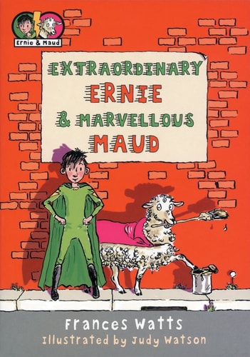Extraordinary Ernie and Marvellous Maud by Frances Watts