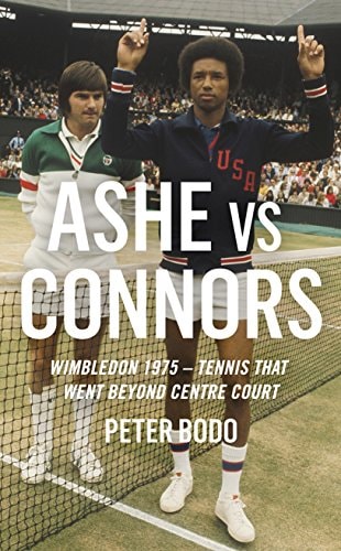 Ashe vs Connors: Wimbledon 1975 - Tennis that went beyond centre court by Peter Bodo