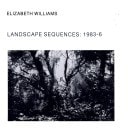 Landscape Sequences, 1983-6 by Elizabeth Williams