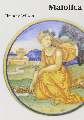 Maiolica: Italian Renaissance Ceramics in the Ashmolean Museum (Ashmolean/Christie's Handbooks) by Timothy Wilson