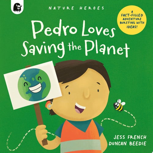 Pedro loves saving the planet: a fact-filled adventure bursting with ideas! by French, Jess