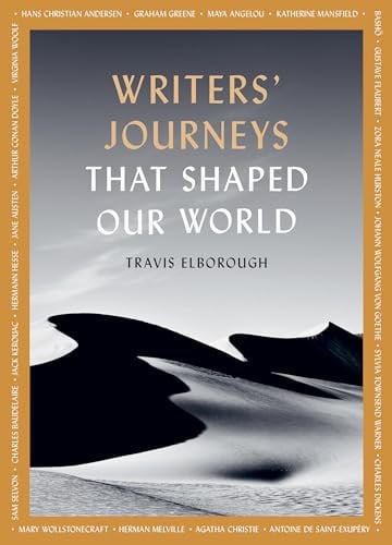 Writers' journeys that shaped our world: in the footsteps of the literary greats by Elborough, Travis