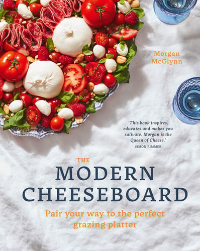 The modern cheeseboard: pair your way to the perfect grazing platter by McGlynn, Morgan