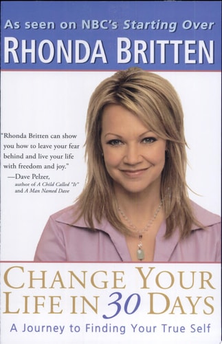 Change Your Life in 30 Days: A Journey to Finding Your True Self by Rhonda Britten