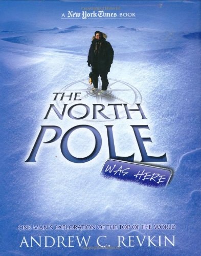North Pole Was Here by Andrew C. Revkin