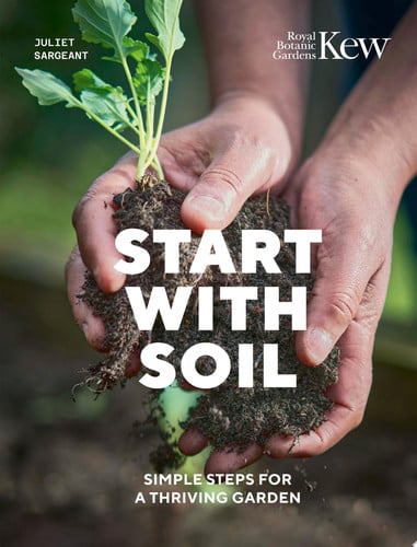 Start with soil: simple steps for a thriving garden by Sargeant, Juliet
