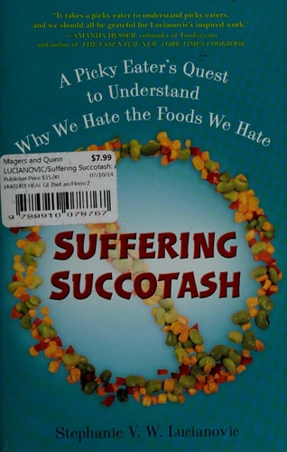 Suffering Succotash: A Picky Eater's Quest to Understand Why We Hate the Foods We Hate by Stephanie V.W. Lucianovic