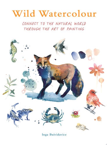 Wild watercolour: connect to the natural world through the art of painting by Buividavice, Inga