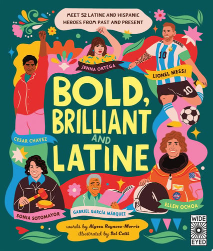 Bold, brilliant and Latine: meet 52 Latine and Hispanic heroes from past and present by Reynoso-Morris, Alyssa