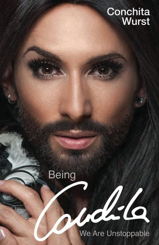 Being Conchita: We Are Unstoppable by Conchita Wurst