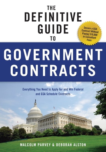 The Definitive Guide to Government Contracts: Everything You Need to Apply for and Win Federal and GSA Schedule Contracts (Winning Government Contracts) by Malcolm Parvey, Deborah Alston