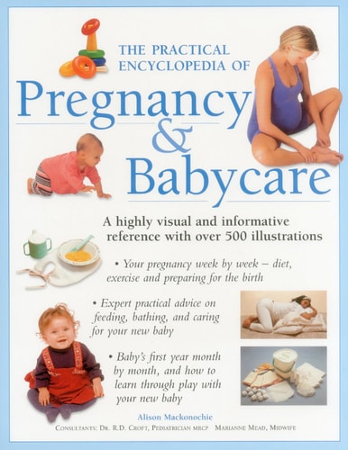 The Practical Encyclopedia of Pregnancy & Babycare: A Highly Visual And Informative Reference With Over 500 Illustrations by Alison Mackonochie